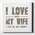 thumbnail image 1 of I Love When My Wife Lets Me Buy Cigars - 10" x 10" - Decorative Canvas Wall Art - White Edge - 5/8" Gallery Wrapped, 1 of 2
