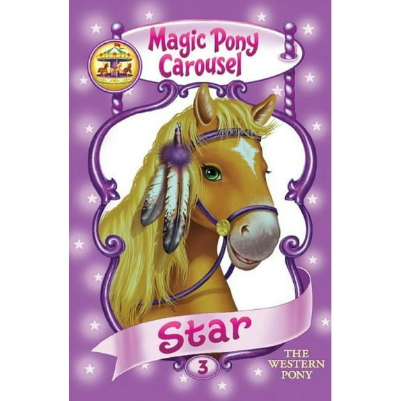 Magic Pony Carousel Magic Pony Carousel #3: Star the Western Pony, Book 3, (Paperback)