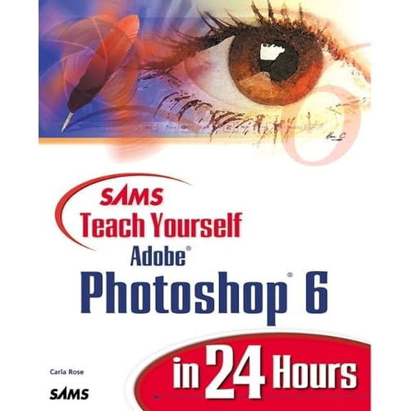 Pre-Owned Sams Teach Yourself...in 24 Hours (Paperback): Sams Teach Yourself Adobe Photoshop 6 in 24 Hours (Paperback)