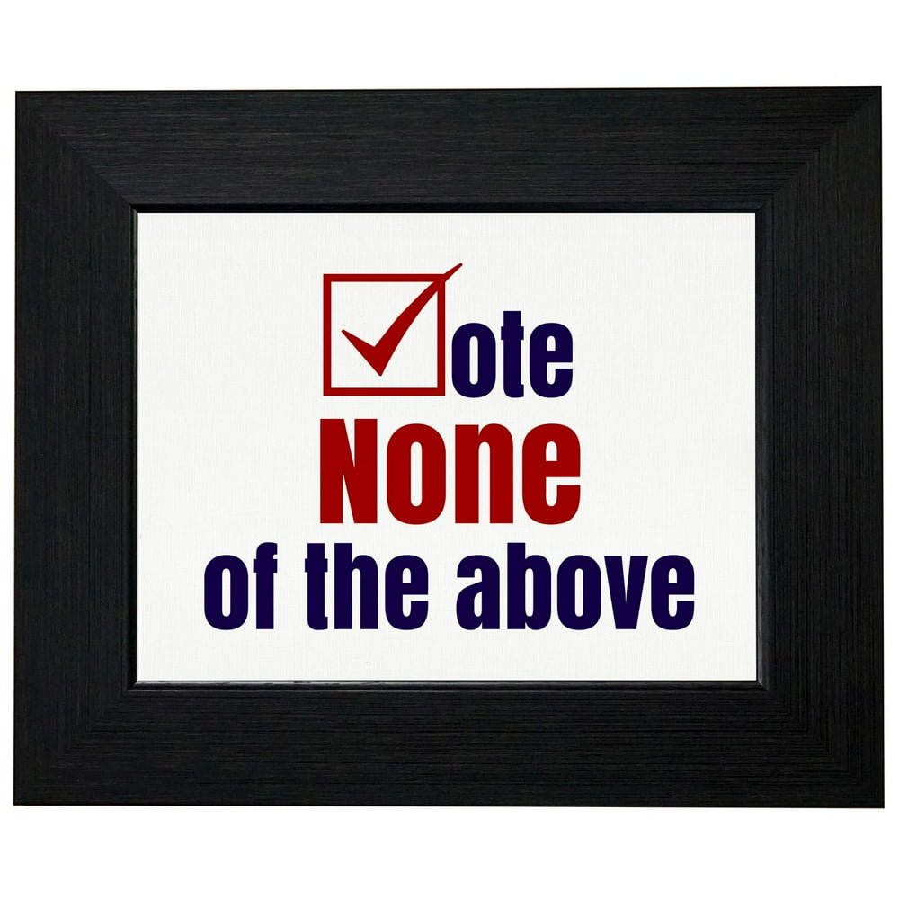 Vote None of the Above 2016 Election Framed Print Poster Wall or