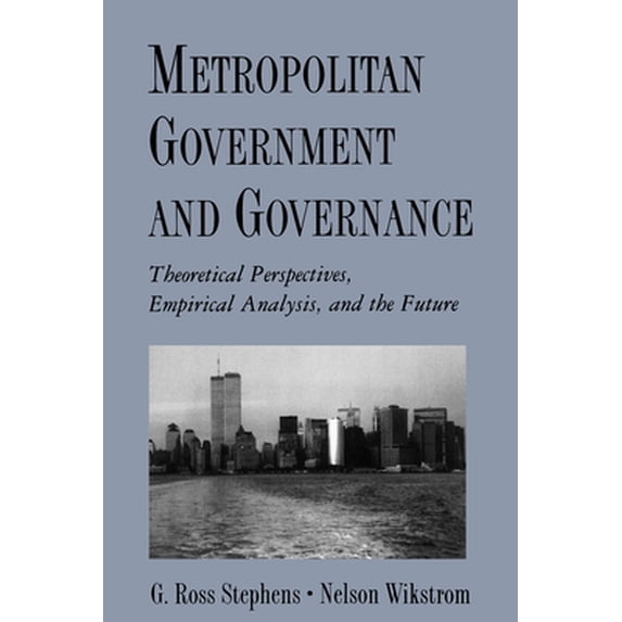 Pre-Owned Metropolitan Government and Governance: Theoretical Perspectives, Empirical Analysis, and the Future (Paperback) 0195112989 9780195112986