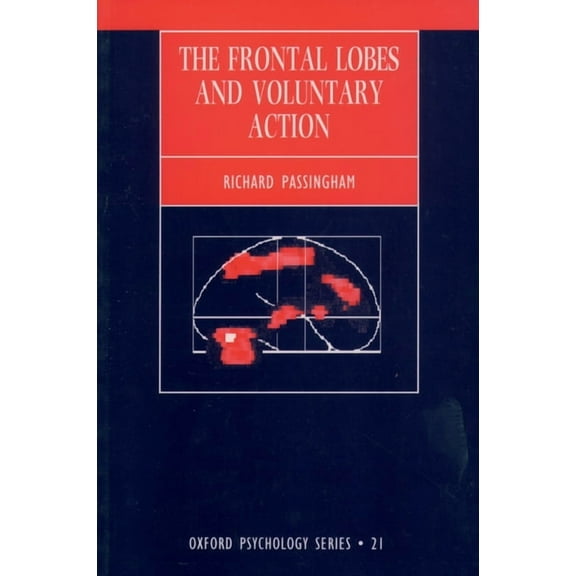 Oxford Psychology The Frontal Lobes and Voluntary Action, Book 21, (Paperback)