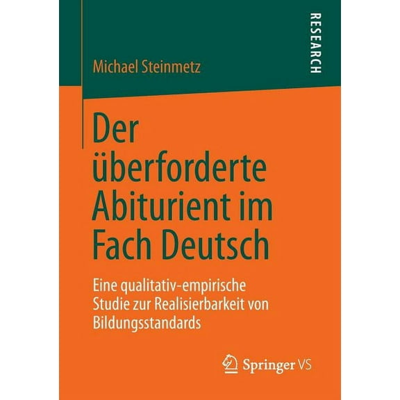 Der Ãberforderte Abiturient Im Fach Deutsch: Eine Qualitativ-Empirische Studie Zur Realisierbarkeit Von Bildungsstandard, (Paperback)