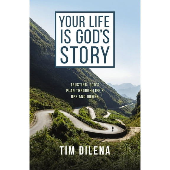 Your Life Is God's Story: Trusting God's Plan Through Life's Ups and Downs, (Paperback)