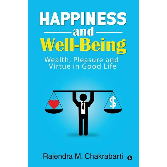 Happiness and Well-Being: Wealth, Pleasure and Virtue in Good Life, (Paperback)