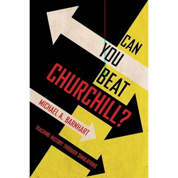 Can You Beat Churchill?: Teaching History Through Simulations, (Hardcover)