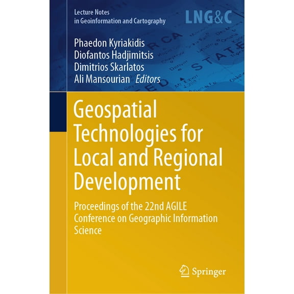 Lecture Notes in Geoinformation and Cart Geospatial Technologies for Local and Regional Development: Proceedings of the 22nd Agile Conference on Geographic Infor, (Hardcover)