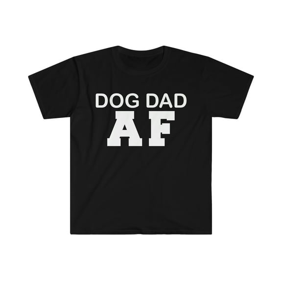 Dog Dad AF Unisex T-shirt S-3XL Dog Lover Dog Owner