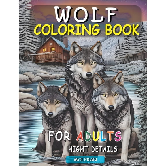 Wolves Coloring Book Wolf Coloring Book for Adults: Relaxation and Artistry Combined, Explore the Serenity of Wolves with Intricate Adult Col, (Paperback)