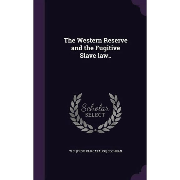 The Western Reserve and the Fugitive Slave law.., (Hardcover)