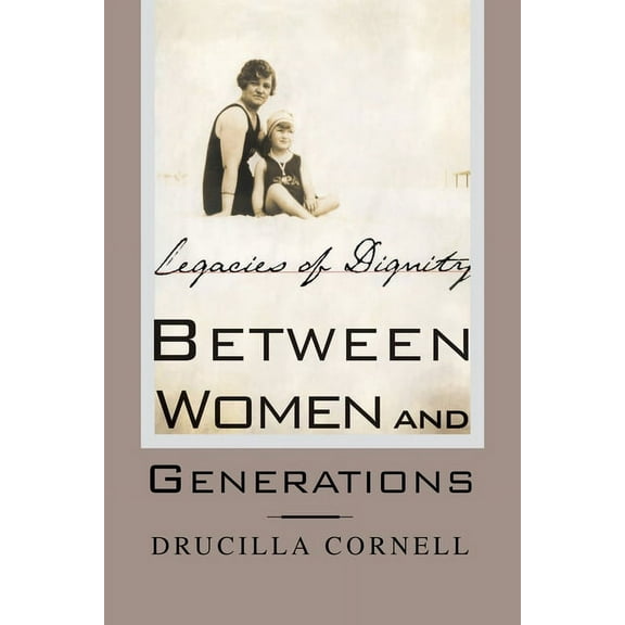 Between Women and Generations: Legacies of Dignity, (Paperback)