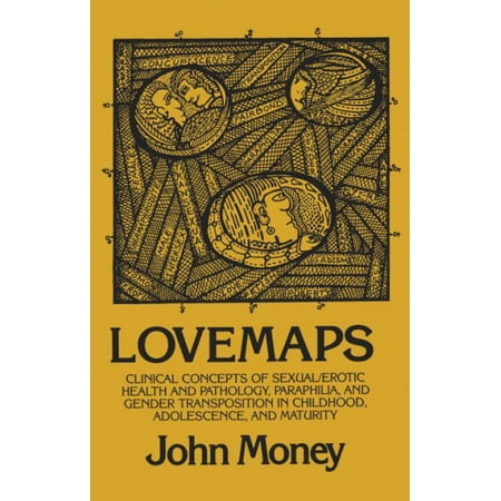 Lovemaps: Clinical Concepts of Sexual/Erotic Health and Pathology, Paraphilia, and Gender Transposition in Childhood, Adolescence, and Maturity
