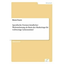 Spezifische Formen kindlicher Wahrnehmung als Basis des Marketings für vollwertige Lebensmittel, (Paperback)