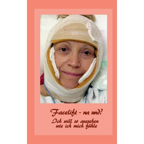 Facelift - na und?: Ich will so aussehen, wie ich mich fÃ¼hle, (Paperback)