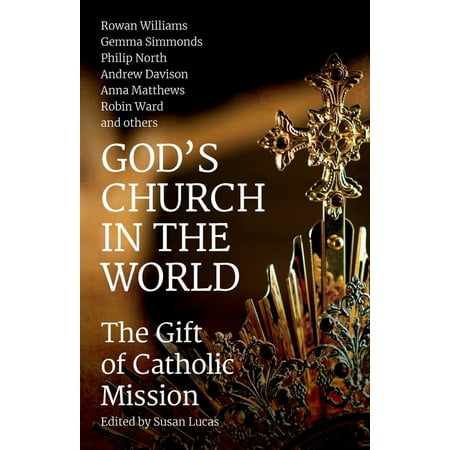 God s Church in the World : The Gift of Catholic Mission...