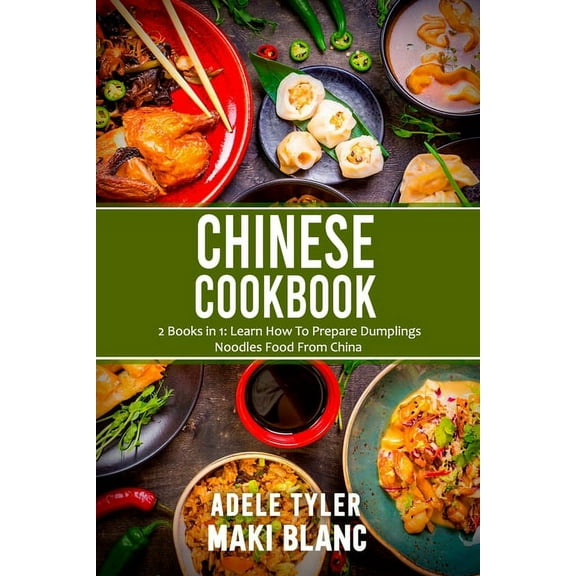 Chinese Cookbook: 2 Books in 1: Learn How To Prepare Dumplings Noodles Food From China (Paperback)