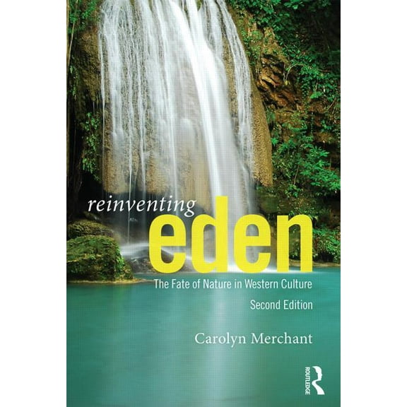 Reinventing Eden: The Fate of Nature in Western Culture, (Paperback)