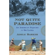Not Quite Paradise : An American Sojourn in Sri Lanka (Hardcover)