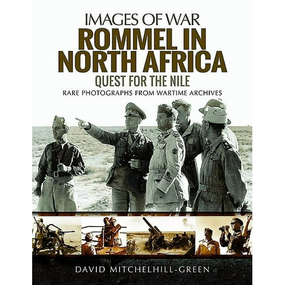 Images of War: Rommel in North Africa: Quest for the Nile (Paperback)