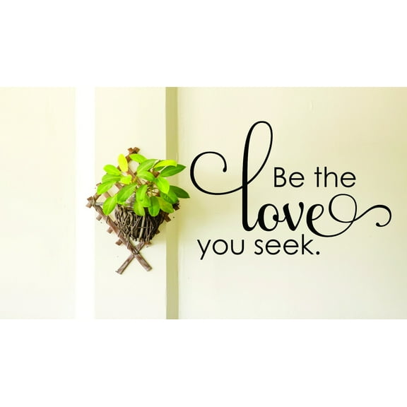 Decal Wall Sticker : Be The Love You Seek Inspirational Life Quote 16x24 Inches