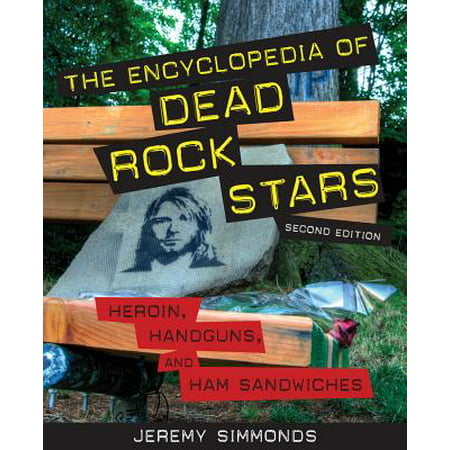 The Encyclopedia of Dead Rock Stars : Heroin, Handguns, and Ham (Best Damn Ham Sandwich)