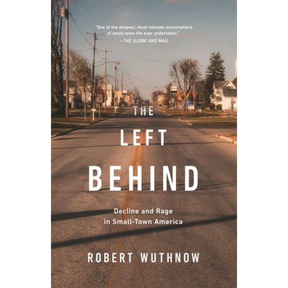 Pre-Owned The Left Behind: Decline and Rage in Small-Town America (Paperback) 0691191662 9780691191669