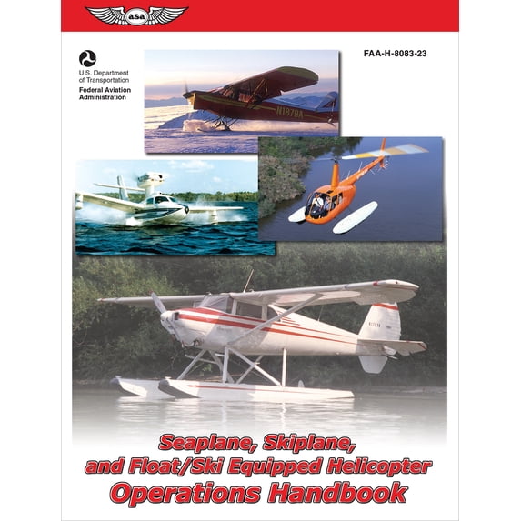 Pre-Owned Seaplane, Skiplane, and Float/Ski-Equipped Helicopter Operations Handbook (2025): Faa-H-8083-23 (Paperback) 1560275766 9781560275763