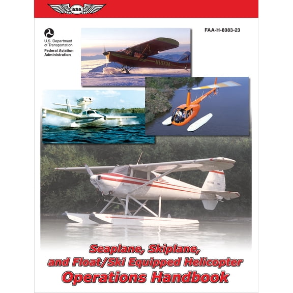 Pre-Owned Seaplane, Skiplane, and Float/Ski-Equipped Helicopter Operations Handbook (2025): Faa-H-8083-23 (Paperback) 1560275766 9781560275763