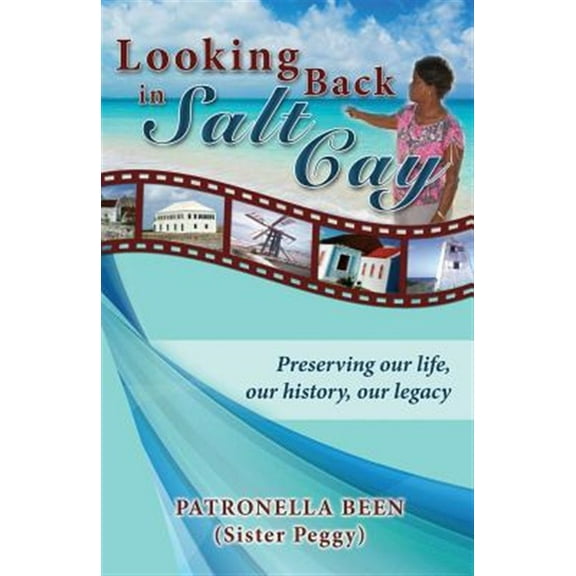 Looking Back in Salt Cay: Preserving our life, our history, our legacy (Paperback) by Patronella Been