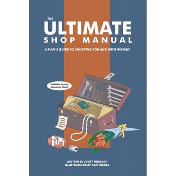The Ultimate Shop Manual: A Man's Guide to Shopping for and with Women