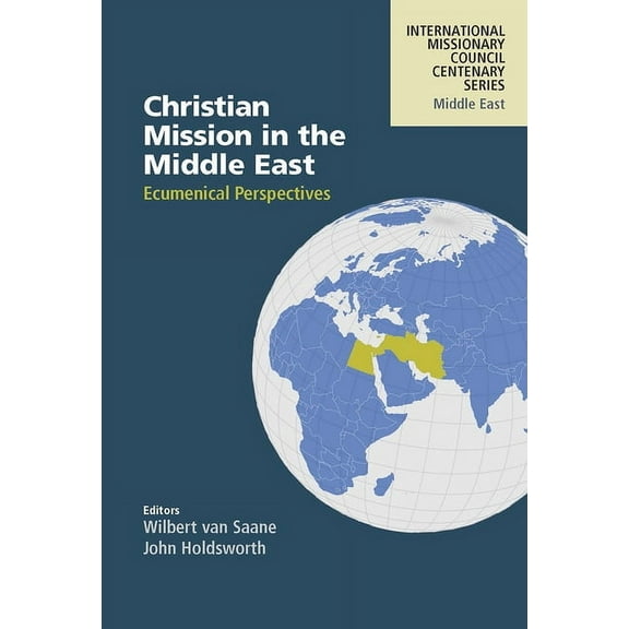 International Missionary Council Centena Christian Mission in the Middle East: Ecumenical Perspectives, (Paperback)