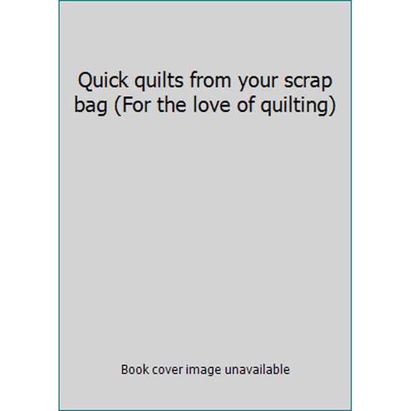Pre-Owned Quick quilts from your scrap bag (For the love of quilting) (Hardcover) 0848719069 9780848719067