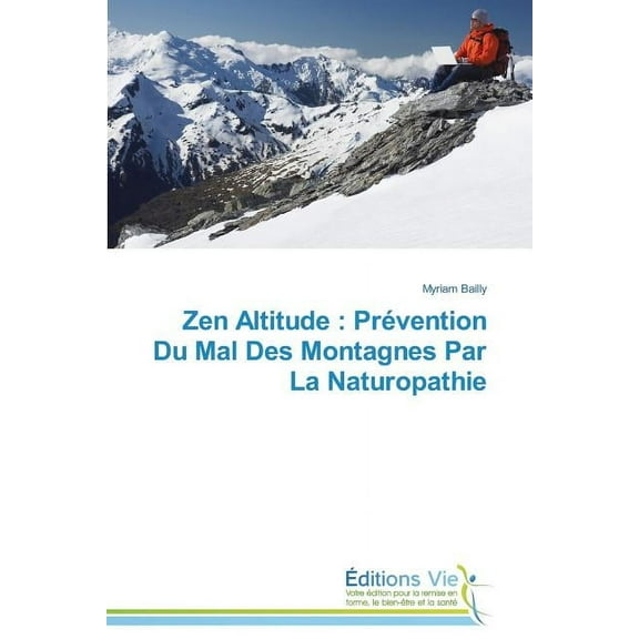 Omn.Vie: Zen Altitude: Prévention Du Mal Des Montagnes Par La Naturopathie (Paperback)