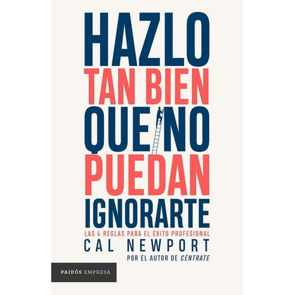 Hazlo Tan Bien Que No Puedan Ignorarte: Las Cuatro Reglas Para El Ãxito Profesional / So Good They Can't Ignore You, (Paperback)