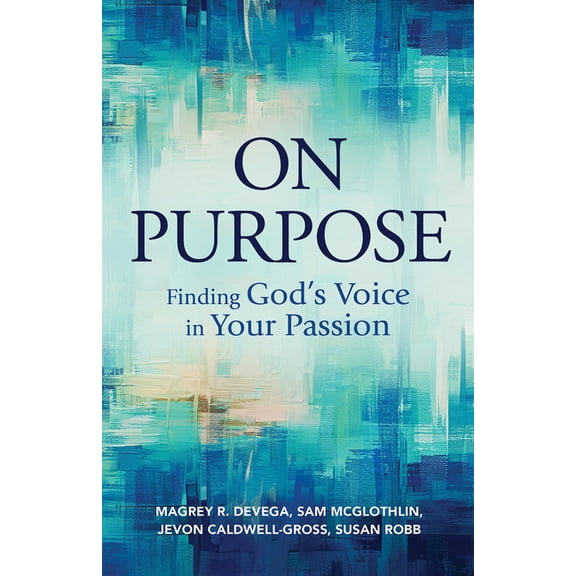 On Purpose: Finding God's Voice in Your Passion, (Paperback)