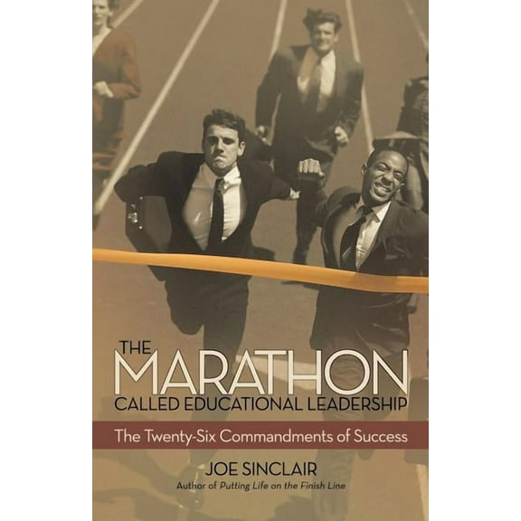 The Marathon Called Educational Leadership: The Twenty-Six Commandments of Success, (Paperback)