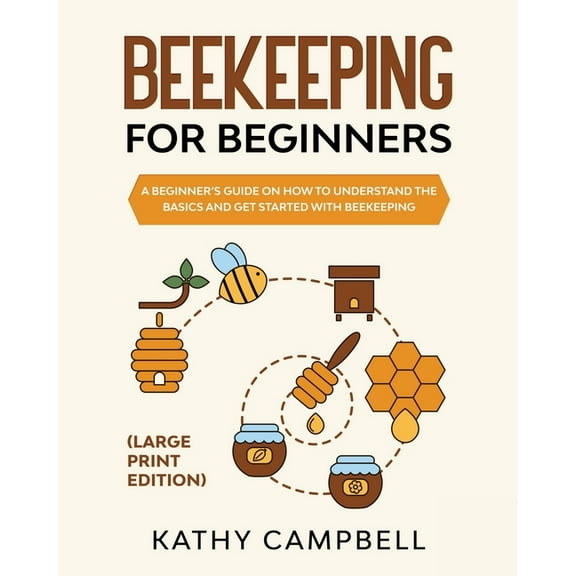 Beekeeping For Beginners (Large Print Edition): A Beginner's Guide on How to Understand the Basics and Get Started with , (Paperback)