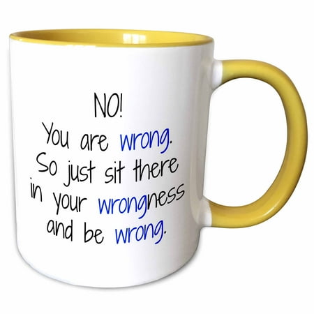 

3dRose No You Are Wrong So Just Sit There In Your Wrongness And Be Wrong - Two Tone Yellow Mug 11-ounce