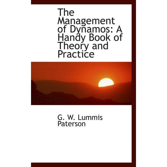 The Management of Dynamos : A Handy Book of Theory and Practice (Hardcover)