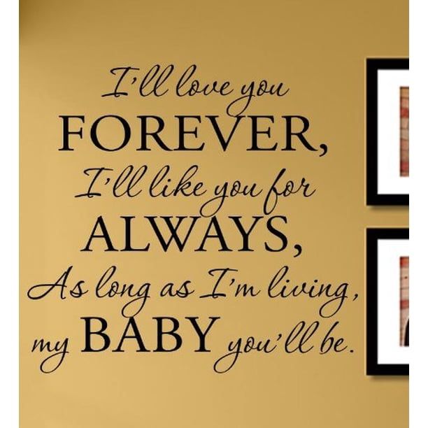 Ill Love You Forever Ill Like You For Always As Long As Im Living My Baby