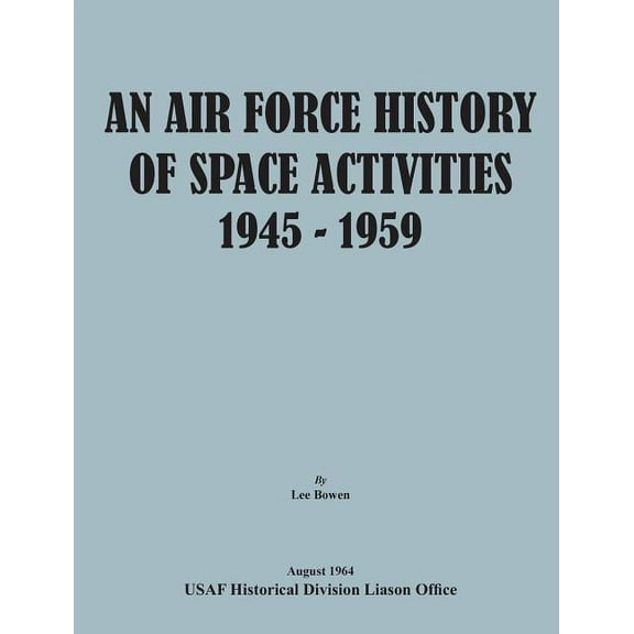 An Air Force History of Space Activities, 1945-1959 (Paperback)