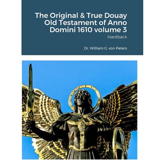 The Original & True Douay Old Testament of Anno Domini 1610 volume 3: Hardback, (Hardcover)