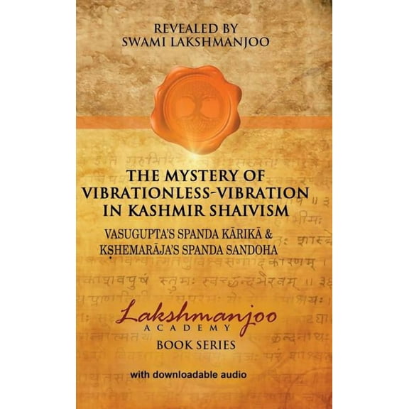 The Mystery of Vibrationless-Vibration in Kashmir Shaivism: Vasugupta's Spanda Karika & Kshemaraja's Spanda Sandoha, (Hardcover)