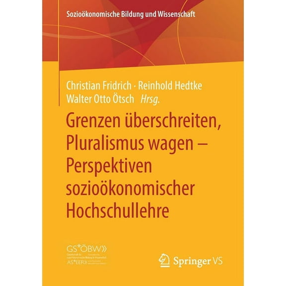 Sozioökonomische Bildung Und Wissenschaf Grenzen Überschreiten, Pluralismus Wagen - Perspektiven Sozioökonomischer Hochschullehre, (Paperback)
