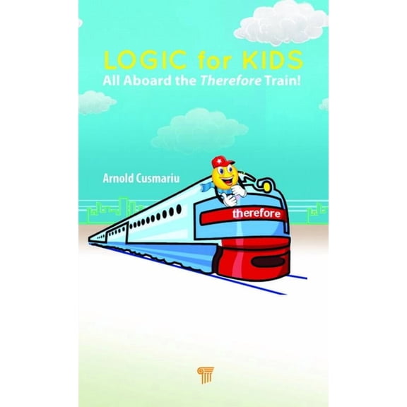 Logic for Kids: All Aboard the Therefore Train!, (Paperback)