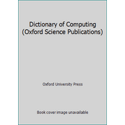 Dictionary of Computing (Oxford Science Publications), Used [Hardcover]