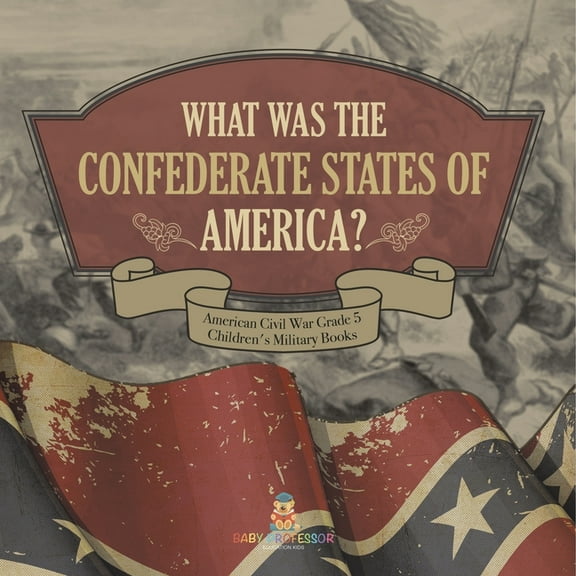 What Was The Confederate States of America? American Civil War Grade 5 Children's Military Books, (Paperback)