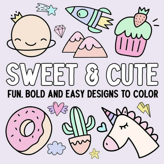Sweet & Cute: Fun, Bold, and Easy Designs to Color, (Paperback)