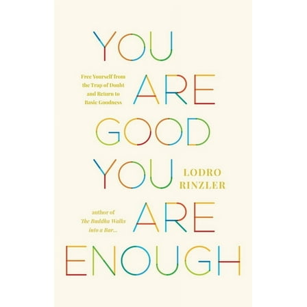 You Are Good, You Are Enough: Free Yourself from the Trap of Doubt and Return to Basic Goodness, (Paperback)