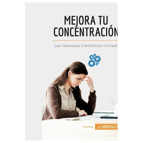 Mejora tu concentración: Las claves para mantenerse centrado, (Paperback)